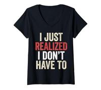 Femme I’ve Just Realized I Don’t Have to Funny Meme Free Will T-Shirt avec Col en V