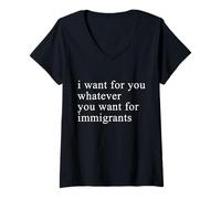 Femme I want for you whatever you want for immigrants T-Shirt avec Col en V