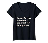 Femme I want for you whatever you want for immigrants T-Shirt avec Col en V