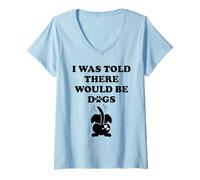 Femme I Was Told There Would Be Dogs Funny Dog Lover Human Dog Mom T-Shirt avec Col en V