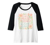 Femme I Will Praise Him in Every Season Religiious Christian Manche Raglan