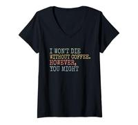 Femme I won't Die Without Coffee Hohowever You Might Funny Coffee T-Shirt avec Col en V