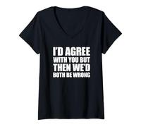 Femme I'd Agree with You But Then We'd Both be Wrong T-Shirt avec Col en V