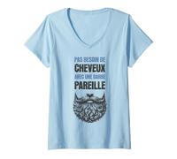 Femme Idée-cadeau Barbu Chauve Pas Besoin de Cheveux Humour Barbe T-Shirt avec Col en V
