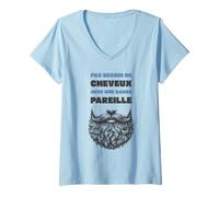Femme Idée-cadeau Barbu Chauve Pas Besoin de Cheveux Humour Barbe T-Shirt avec Col en V