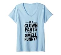 Femme If a Clown Farts Does It Smell Drôle? Blague hilarante T-Shirt avec Col en V
