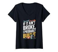 Femme If It Ain't Broke I Probably Built It Humour T-Shirt avec Col en V