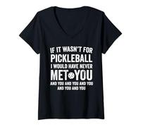 Femme If It Wasn't for Pickleball I Would Have Never Met You Funny T-Shirt avec Col en V