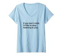 Femme If You Don't Mind I'd Like to Stop Listening to You (Drôle) T-Shirt avec Col en V
