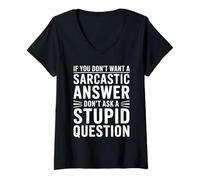 Femme If You Dont Want A Sarcastic Answer Dont Ask A Stupid T-Shirt avec Col en V