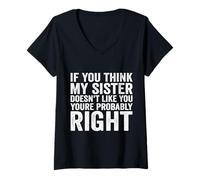 Femme If You Think My Sister Doesn't Like You re Probably Right T-Shirt avec Col en V