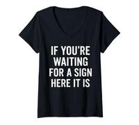 Femme If You're Waiting for A Sign Here It is Citation T-Shirt avec Col en V