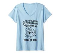 Femme Il N’est Pas Obligatoire d’Être Fou pour Travailler Ici T-Shirt avec Col en V