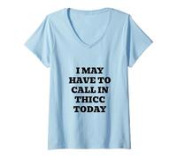 Femme Il se Peut Que Je doive Appeler Thicc Aujourd'hui T-Shirt avec Col en V