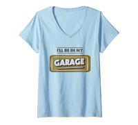 Femme I'll Be in My Garage Atelier de réparation Automobile T-Shirt avec Col en V