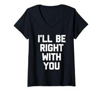 Femme I'll Be Right with You - Travail de Bureau Sarcastique T-Shirt avec Col en V