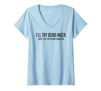 Femme I'll Try Being Nicer You Try Being Smarter Work Sarcastic T-Shirt avec Col en V