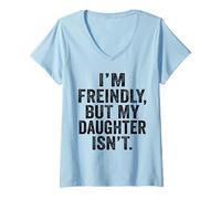 Femme I'm Friendly But My Daughter Isn't Touch Me T-Shirt avec Col en V