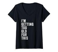 Femme I'm Getting Too Old for This - Funny Retirement & Dad Humor T-Shirt avec Col en V
