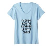 Femme I'm Gonna Blow the Bathroom Up After Dinner Humour T-Shirt avec Col en V