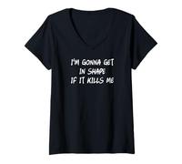 Femme I'm Gonna Get in Shape If It Kills Me, régime Amusant et Exercice T-Shirt avec Col en V
