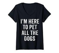 Femme I'm Here To Pet All The Dogs Cadeau pour propriétaire d'animaux T-Shirt avec Col en V
