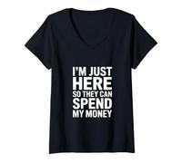 Femme I'm Just Here So They Can Spend My Money Humour T-Shirt avec Col en V