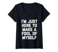Femme I'm Just Here to Make A Fool of Myself - Dire Sarcastique T-Shirt avec Col en V