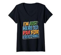 Femme I'm Just Here to Pay for Everything T-Shirt avec Col en V
