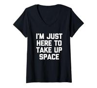 Femme I'm Just Here to Take Up Space - Dire Sarcastique Fantaisie T-Shirt avec Col en V