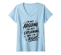 Femme I'm Not Arguing I'm Explaining Why I'm Right Sarcastic Humour T-Shirt avec Col en V