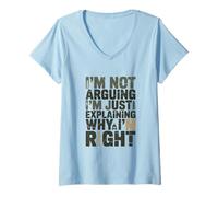 Femme I'm Not Arguing I'm Just Expliing Why I'm Right T-Shirt avec Col en V