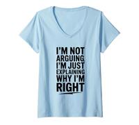 Femme I'm Not Arguing Just Exaining Why I'm Right Funny T-Shirt avec Col en V