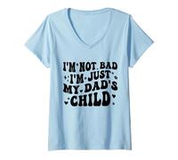 Femme I'm Not Bad I'm Just My Dad's Child Funny T-Shirt avec Col en V