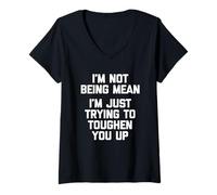 Femme I'm Not Being Mean (I'm Just Trying to Toughen You Up) - Amusant T-Shirt avec Col en V