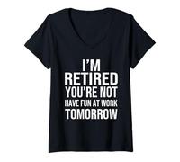 Femme I'm Retired You're Not Have Fun at Work Tomorrow Men Women T-Shirt avec Col en V