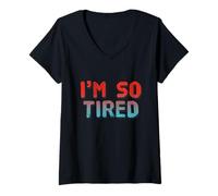 Femme I'm So Tired Meme I'm So Tired All The Time Super Tired T-Shirt avec Col en V