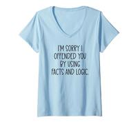 Femme I'm Sorry If I Offended You by Using Facts & Logic Offensive T-Shirt avec Col en V