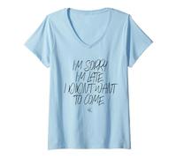 Femme I'm Sorry I'm Late I Didn't Want To Come, Girls Funny Sorry T-Shirt avec Col en V