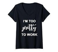 Femme I'm Too Pretty to Work I Am Funny Sassy Women Too Pretty T-Shirt avec Col en V
