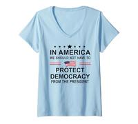 Femme in America We Should Not Have to Protect Democracy President T-Shirt avec Col en V
