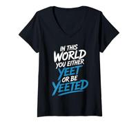 Femme in This World You Either Yeet Or Be Yeeted - T-Shirt avec Col en V