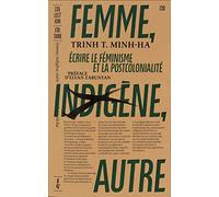 Femme, Indigène, Autre - Ecrire Le Féminisme Et La Postcolonialité