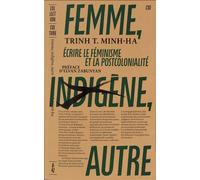 Femme, Indigène, Autre - Ecrire Le Féminisme Et La Postcolonialité
