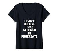 Femme Inscription Humoristique « I Can't Believe I Was Allowed to Procreate » T-Shirt avec Col en V