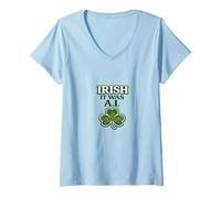 Femme Irish It Was A.I Funny St Patrick Day Tech Humour Trèfle T-Shirt avec Col en V