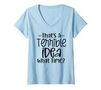 Femme It's A Terrible Idea, What Time? Motif Sarcasme Amusant T-Shirt avec Col en V