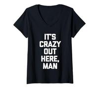 Femme It's Crazy Out Here, Man - Funny Saying Sarcastic Novelty T-Shirt avec Col en V