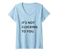 Femme It's Not CLOCKING to You. T-Shirt avec Col en V