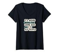 Femme It's Weird Being Same Age As Old People Funny Aging Humor T-Shirt avec Col en V